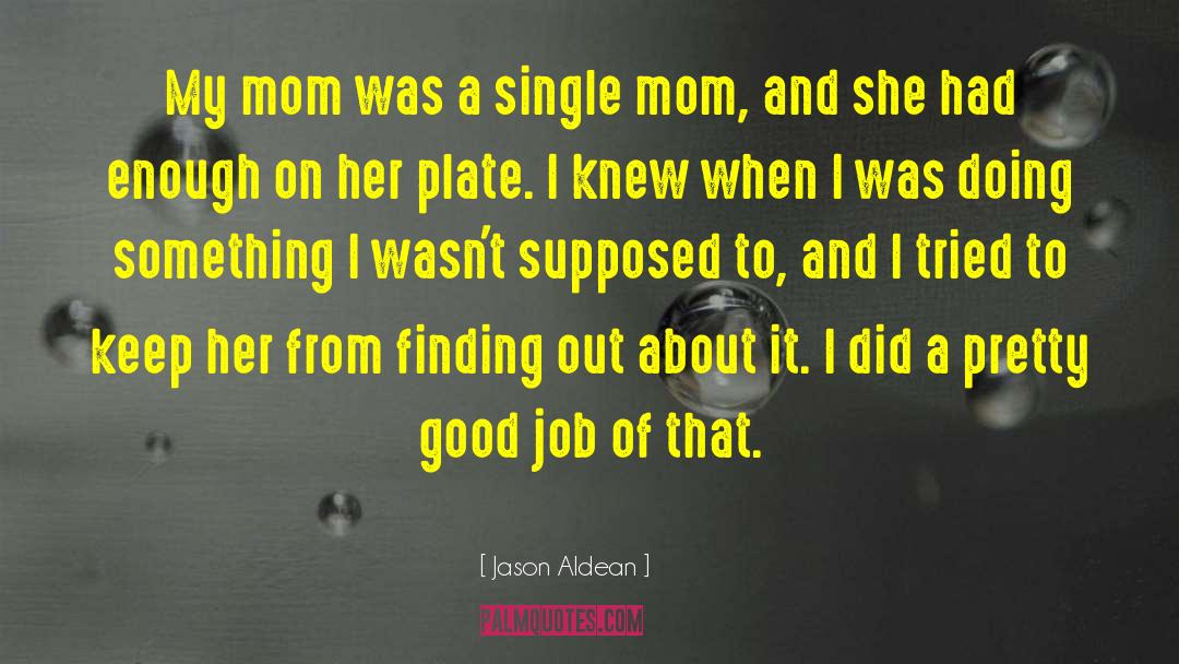 Jason Aldean Quotes: My mom was a single