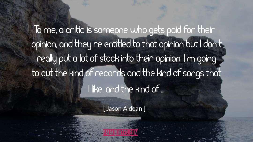 Jason Aldean Quotes: To me, a critic is