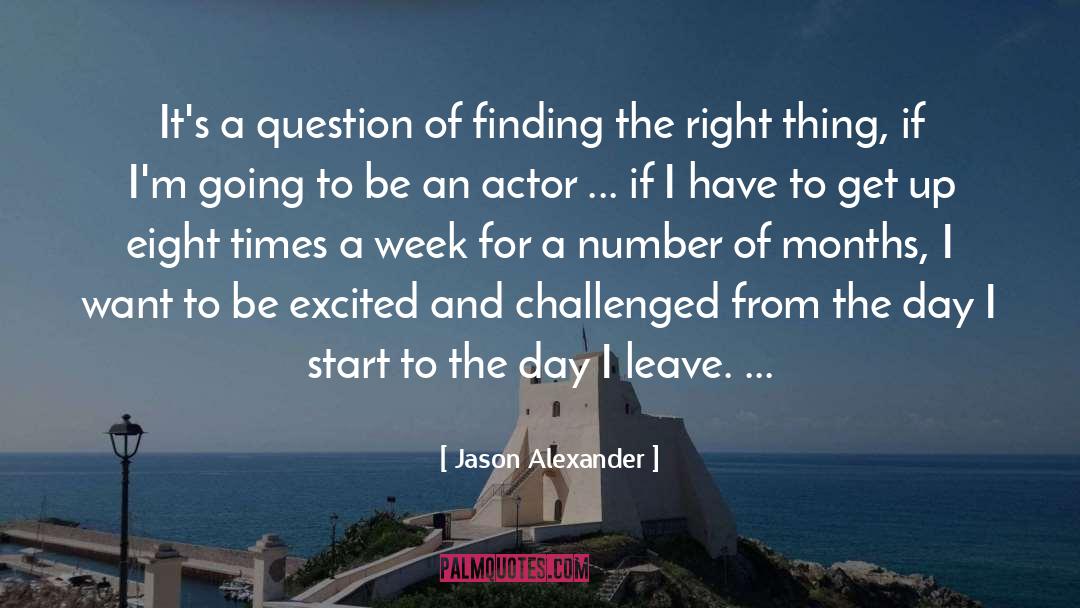 Jason Alexander Quotes: It's a question of finding