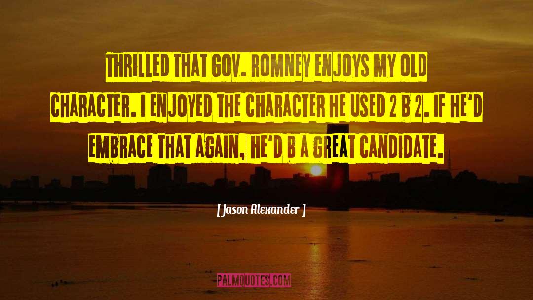 Jason Alexander Quotes: Thrilled that Gov. Romney enjoys