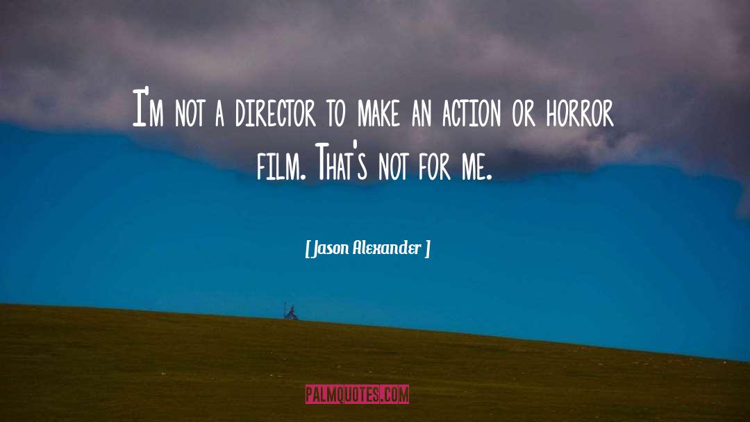 Jason Alexander Quotes: I'm not a director to