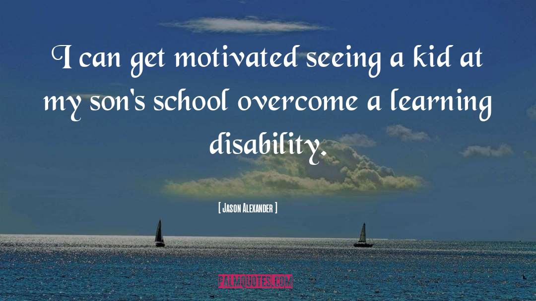 Jason Alexander Quotes: I can get motivated seeing