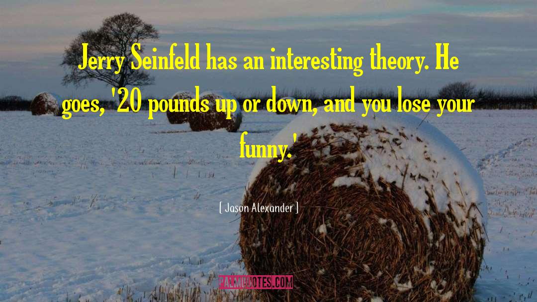 Jason Alexander Quotes: Jerry Seinfeld has an interesting