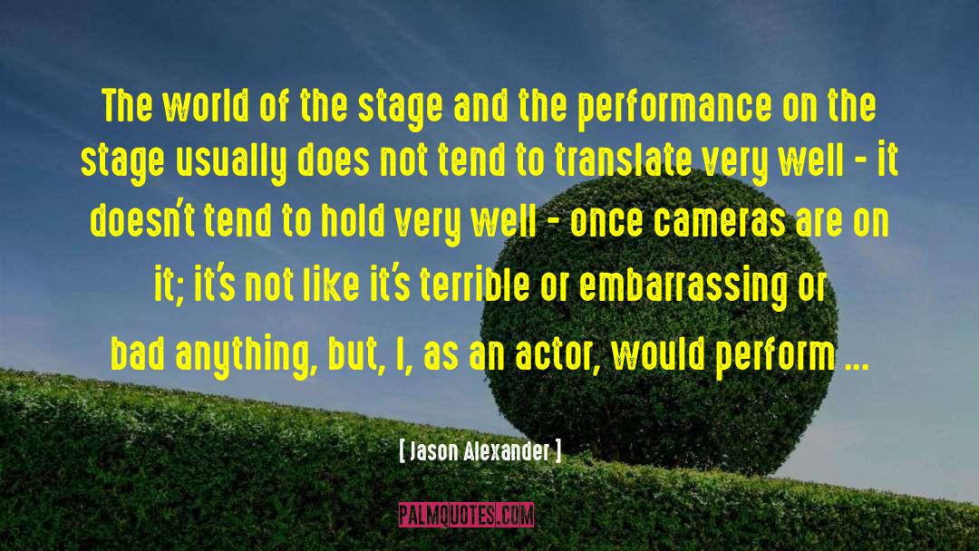 Jason Alexander Quotes: The world of the stage