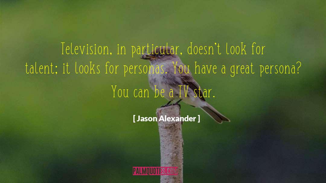 Jason Alexander Quotes: Television, in particular, doesn't look