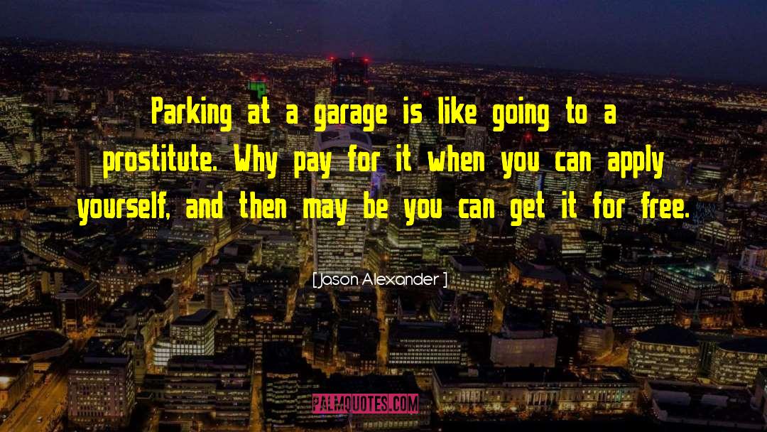 Jason Alexander Quotes: Parking at a garage is