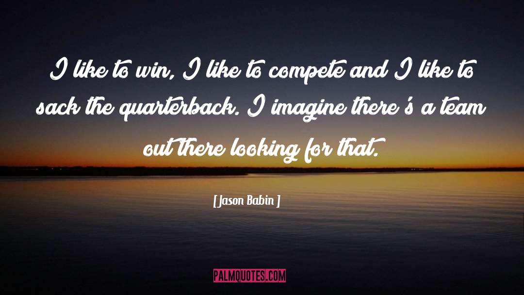 Jason Babin Quotes: I like to win, I