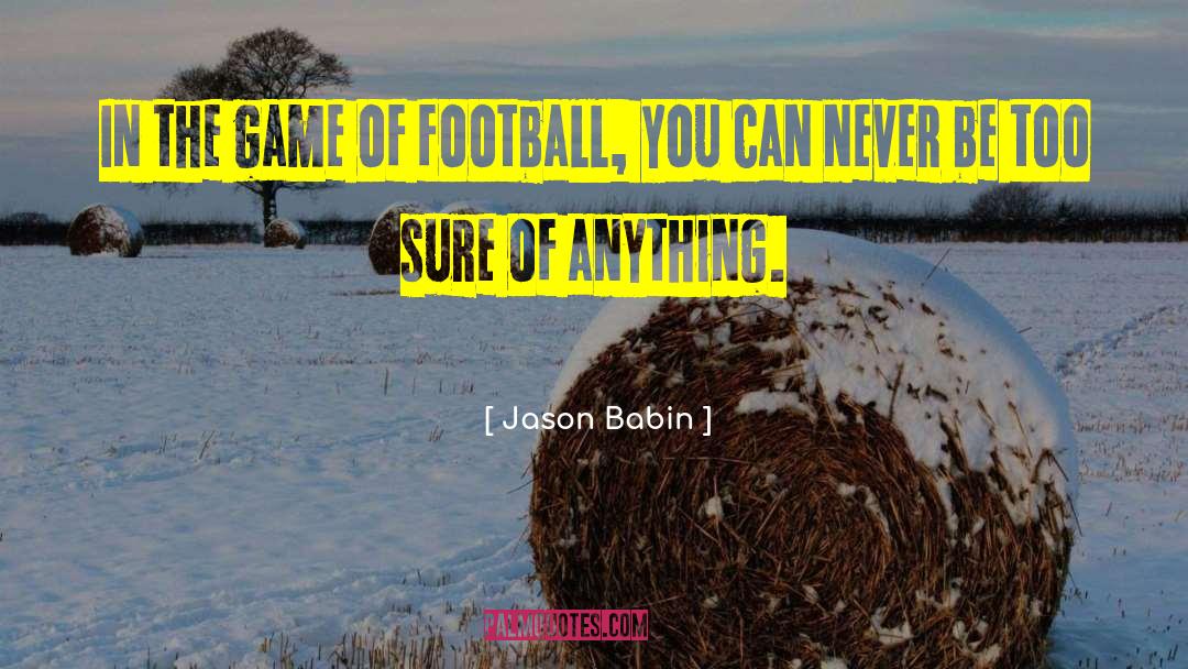 Jason Babin Quotes: In the game of football,