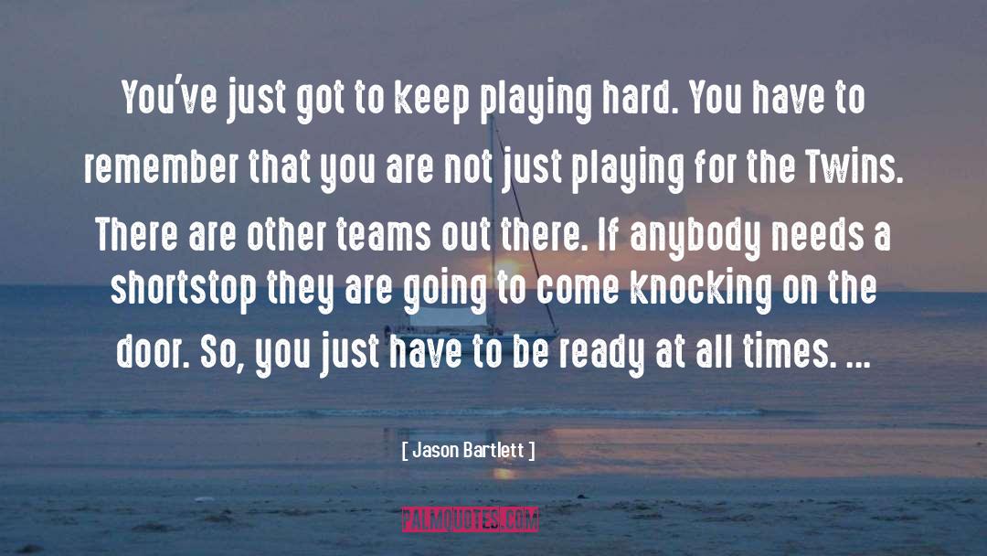 Jason Bartlett Quotes: You've just got to keep