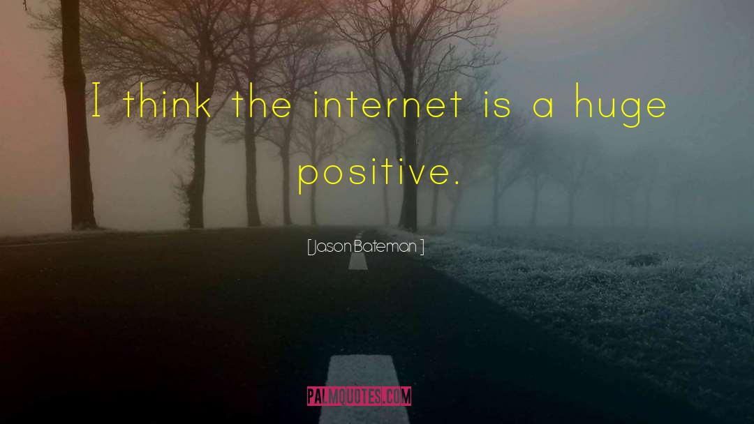 Jason Bateman Quotes: I think the internet is