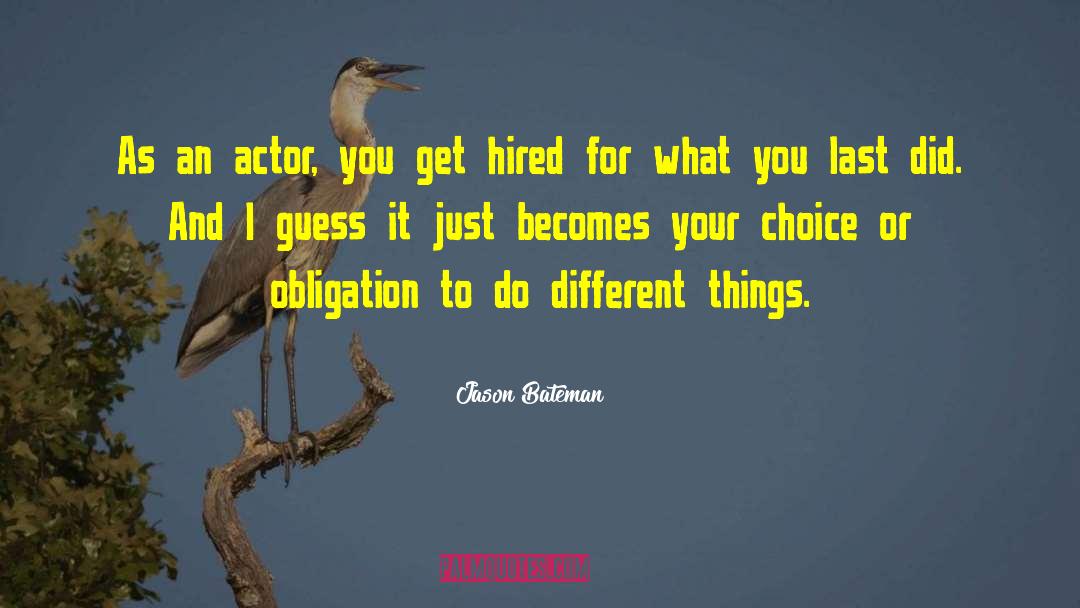 Jason Bateman Quotes: As an actor, you get