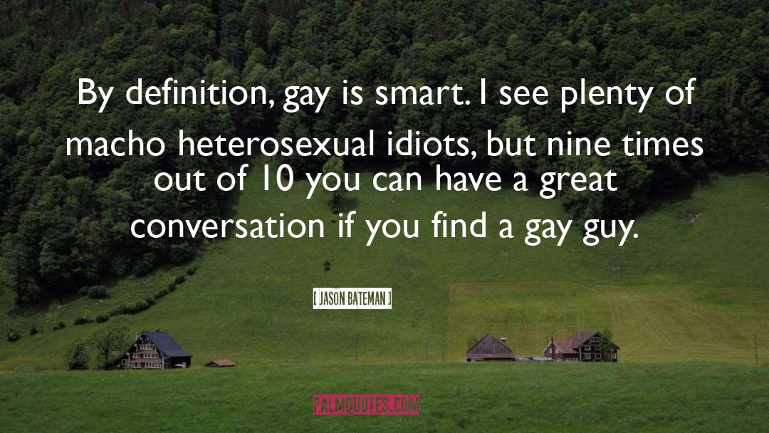 Jason Bateman Quotes: By definition, gay is smart.