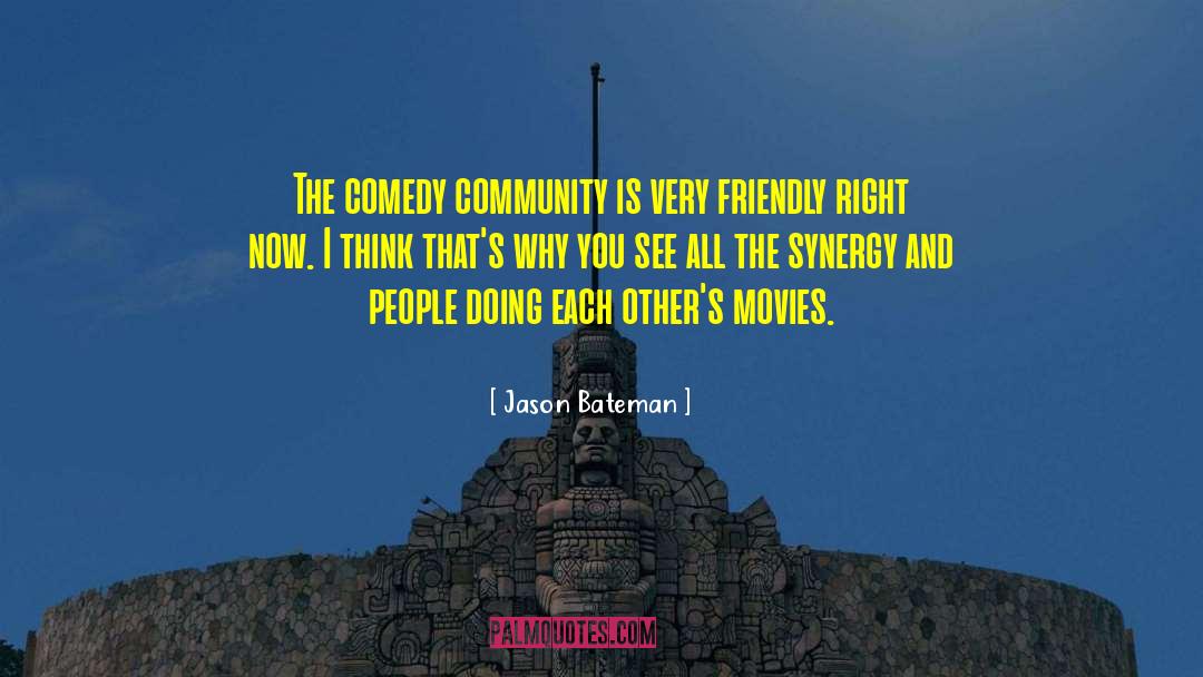 Jason Bateman Quotes: The comedy community is very