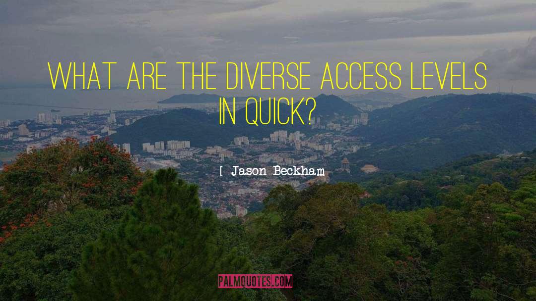 Jason Beckham Quotes: What are the diverse Access