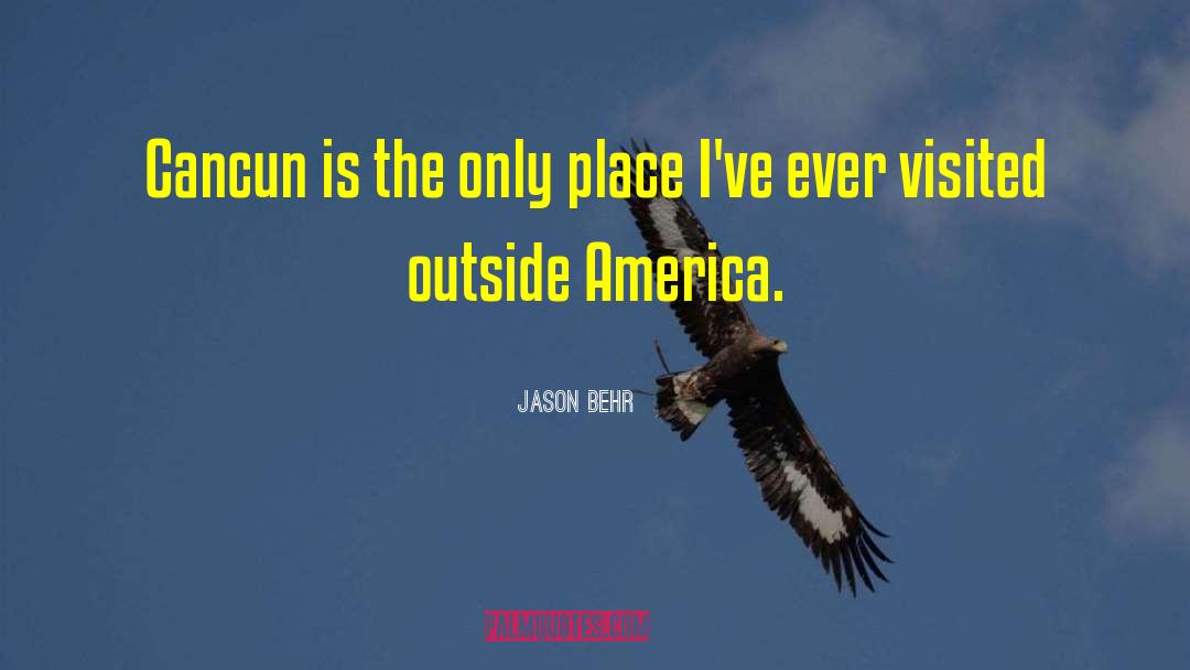 Jason Behr Quotes: Cancun is the only place