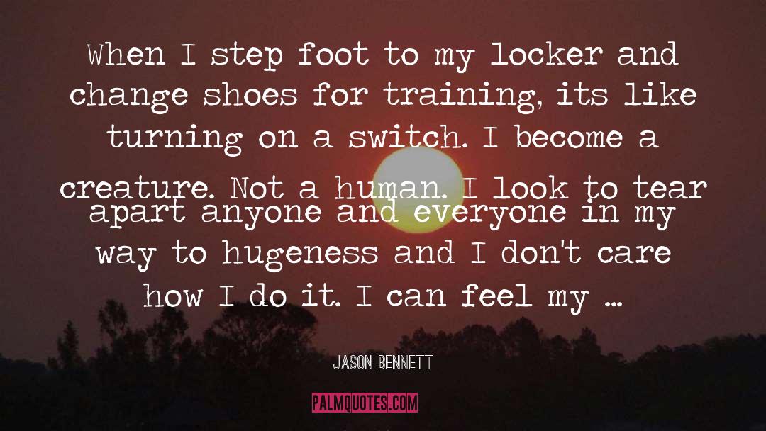 Jason Bennett Quotes: When I step foot to