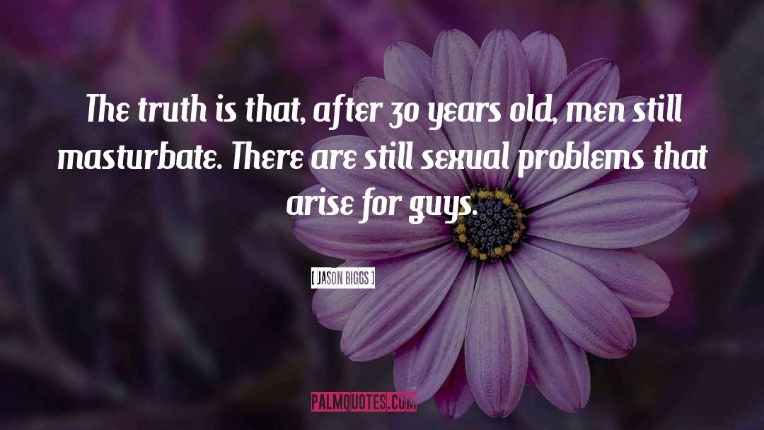 Jason Biggs Quotes: The truth is that, after