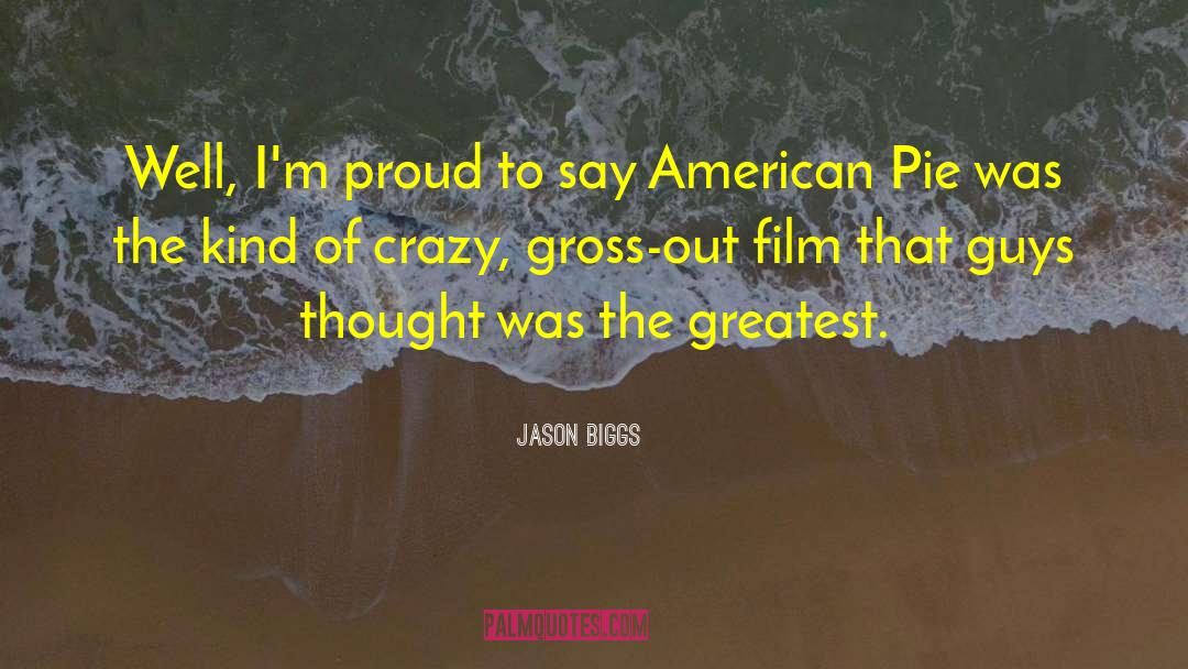 Jason Biggs Quotes: Well, I'm proud to say