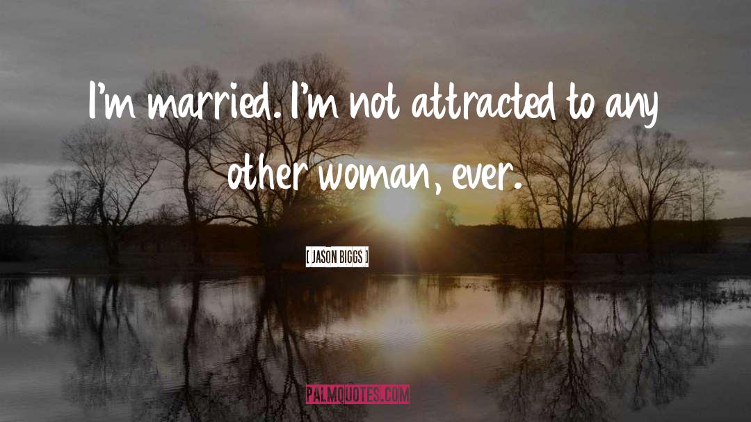 Jason Biggs Quotes: I'm married. I'm not attracted
