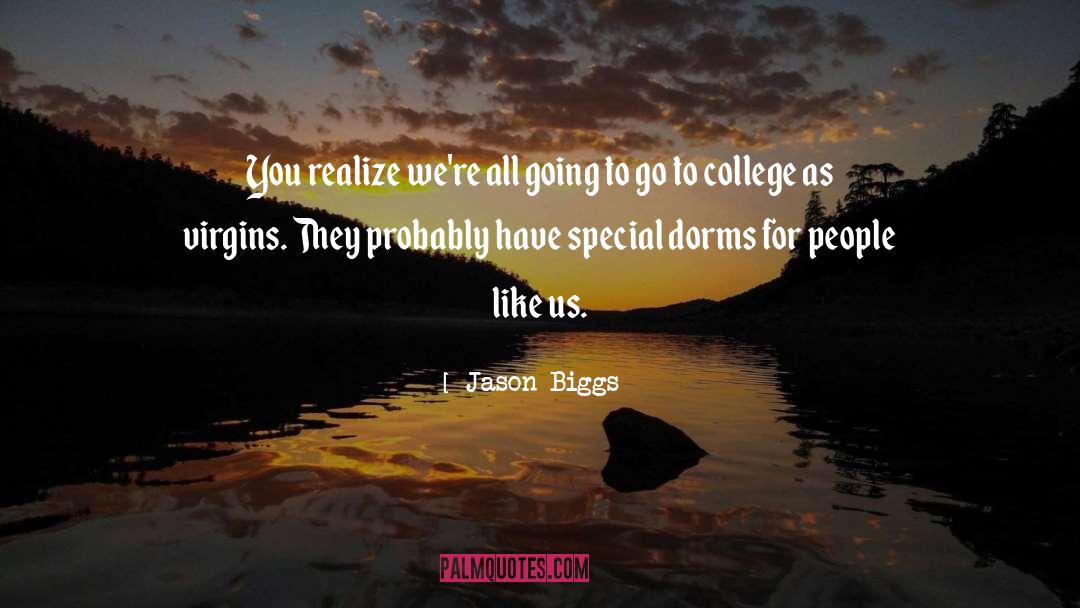 Jason Biggs Quotes: You realize we're all going