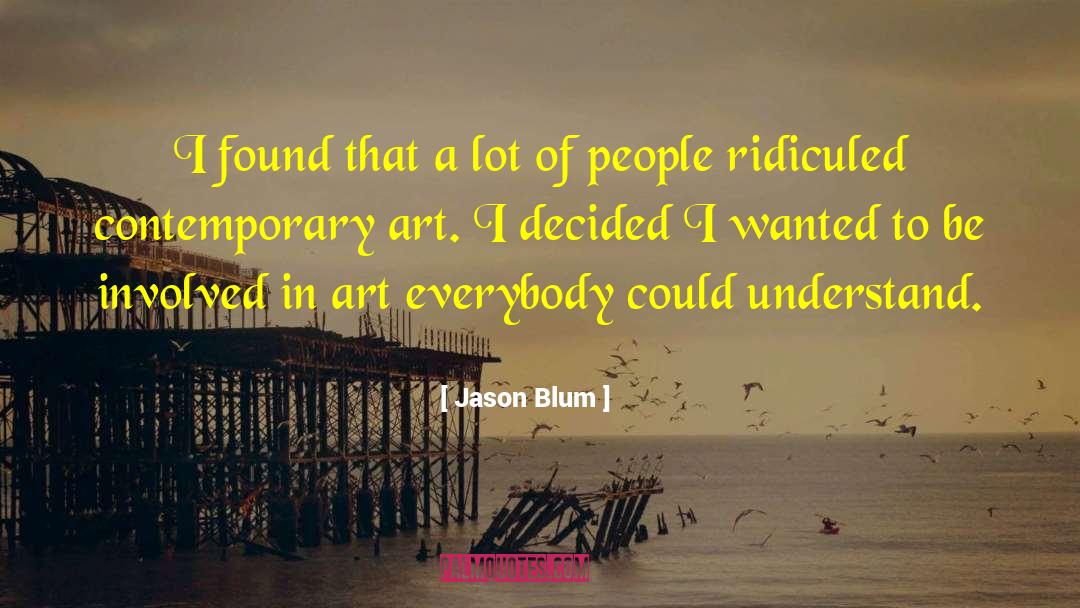 Jason Blum Quotes: I found that a lot