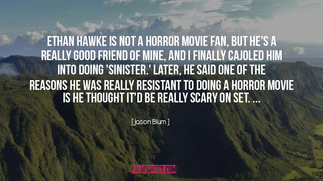 Jason Blum Quotes: Ethan Hawke is not a