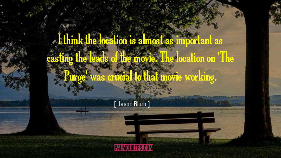 Jason Blum Quotes: I think the location is