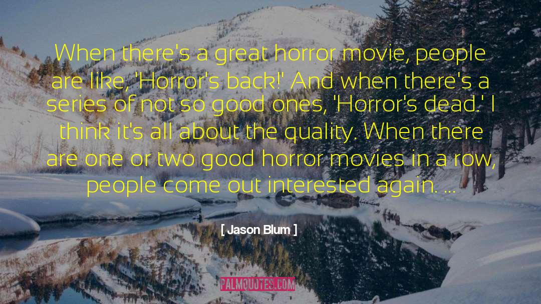 Jason Blum Quotes: When there's a great horror