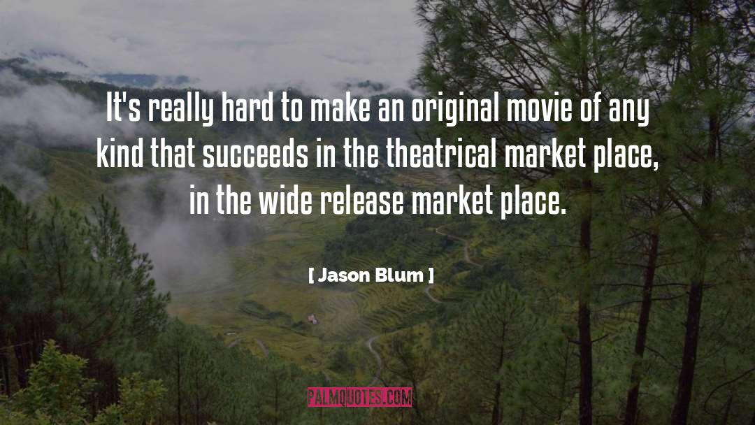 Jason Blum Quotes: It's really hard to make