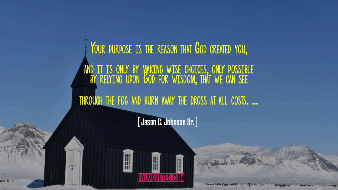 Jason C. Johnson Sr. Quotes: Your purpose is the reason