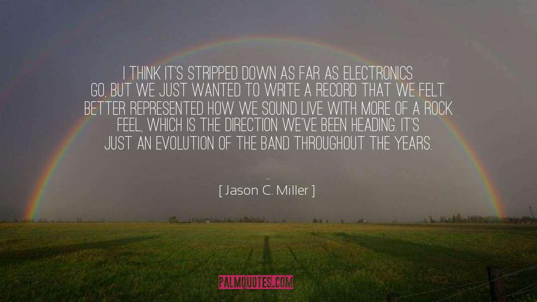 Jason C. Miller Quotes: I think it's stripped down