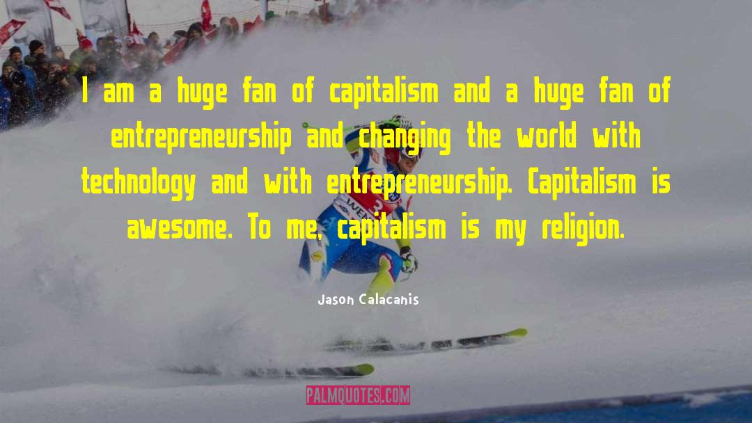 Jason Calacanis Quotes: I am a huge fan