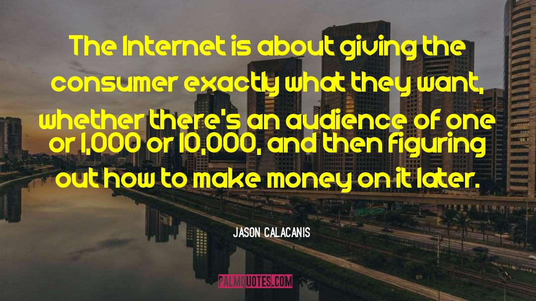 Jason Calacanis Quotes: The Internet is about giving
