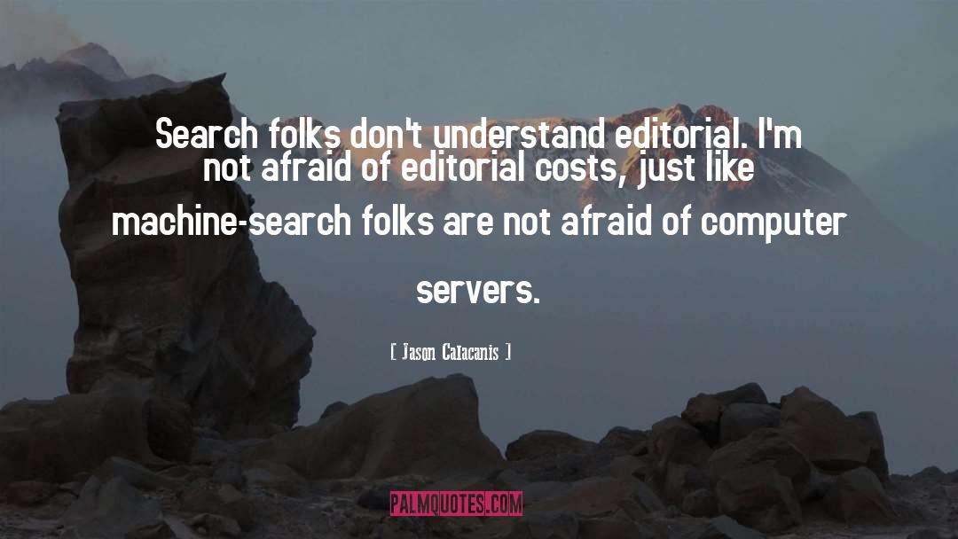 Jason Calacanis Quotes: Search folks don't understand editorial.
