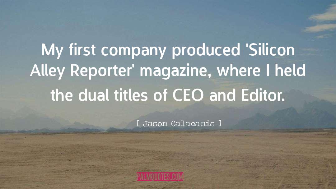 Jason Calacanis Quotes: My first company produced 'Silicon