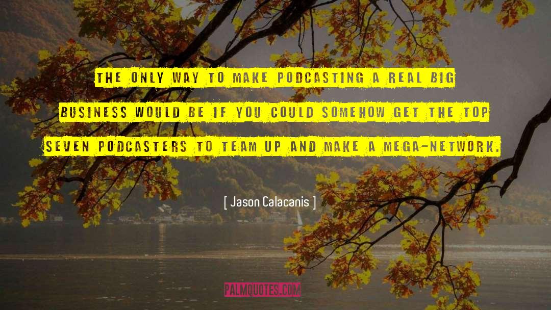 Jason Calacanis Quotes: The only way to make