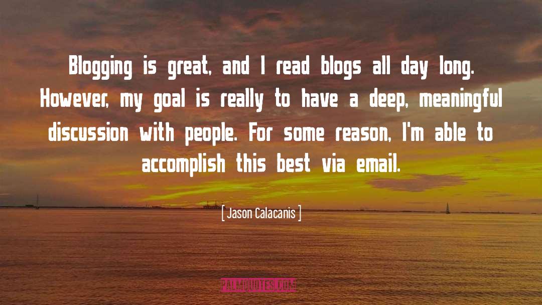 Jason Calacanis Quotes: Blogging is great, and I