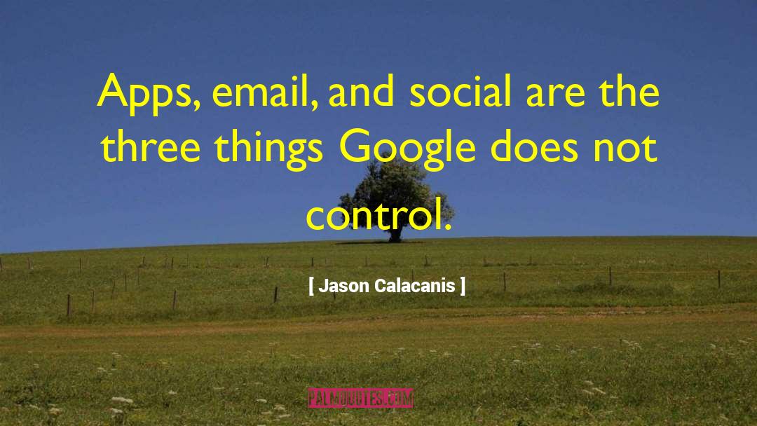 Jason Calacanis Quotes: Apps, email, and social are