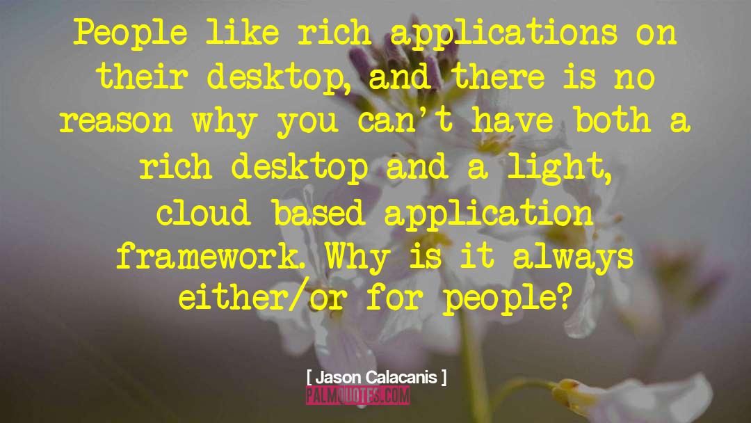 Jason Calacanis Quotes: People like rich applications on