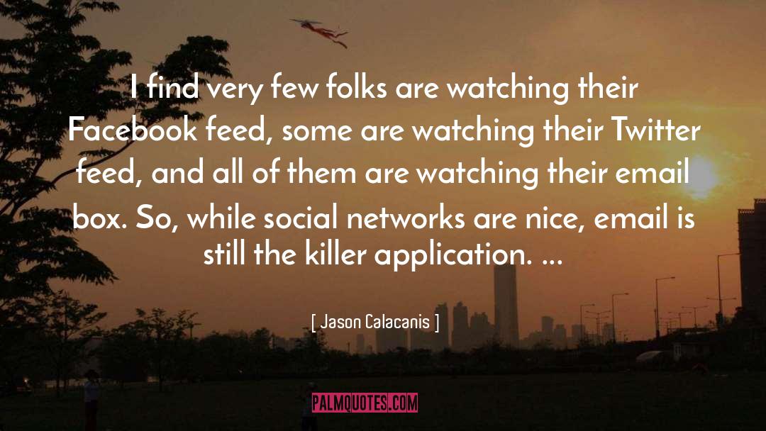 Jason Calacanis Quotes: I find very few folks