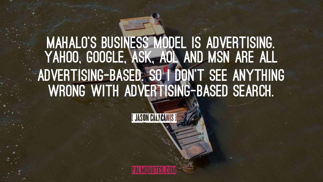 Jason Calacanis Quotes: Mahalo's business model is advertising.