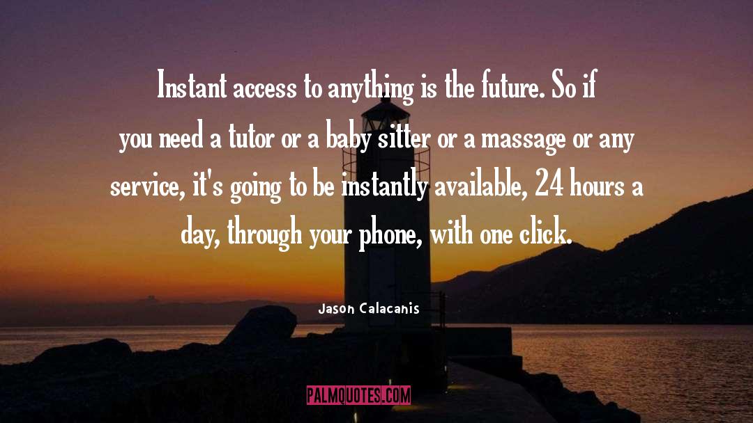 Jason Calacanis Quotes: Instant access to anything is