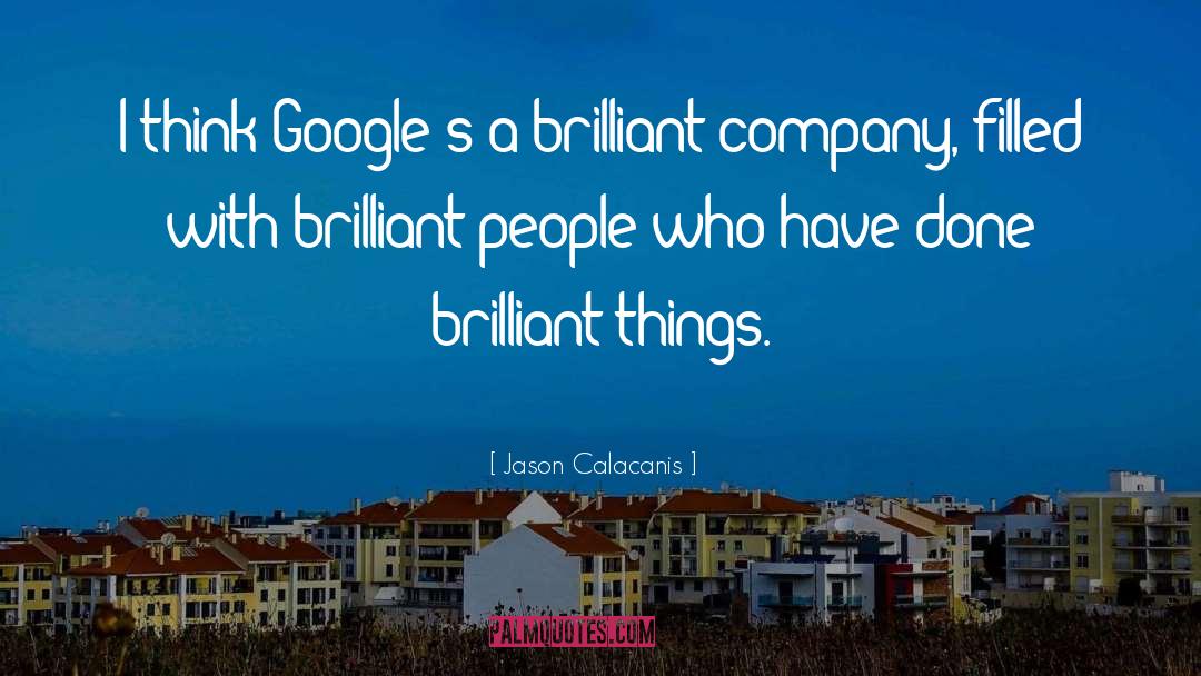 Jason Calacanis Quotes: I think Google's a brilliant
