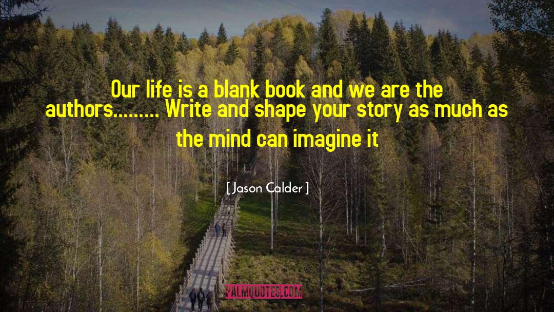 Jason Calder Quotes: Our life is a blank