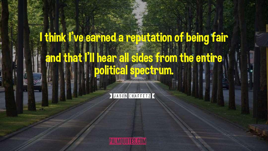 Jason Chaffetz Quotes: I think I've earned a