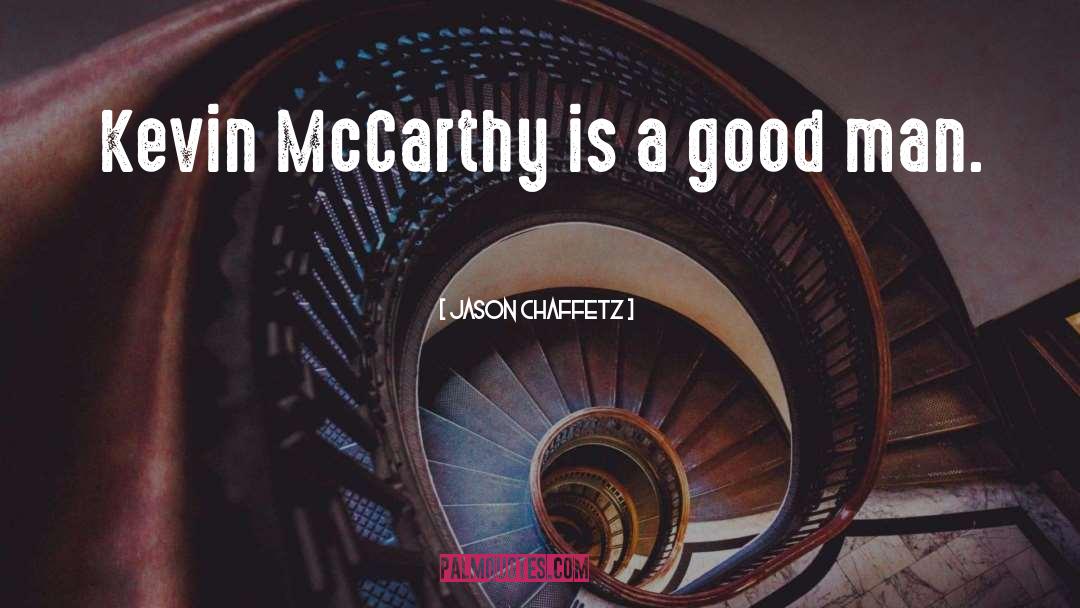 Jason Chaffetz Quotes: Kevin McCarthy is a good