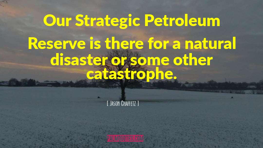 Jason Chaffetz Quotes: Our Strategic Petroleum Reserve is