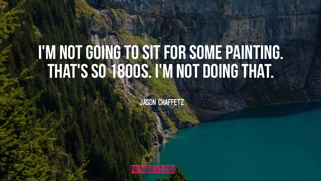 Jason Chaffetz Quotes: I'm not going to sit