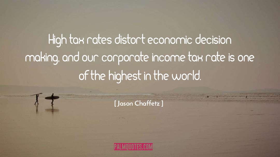 Jason Chaffetz Quotes: High tax rates distort economic