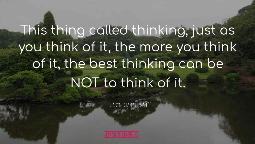 Jason Chan Chi-san Quotes: This thing called thinking, just